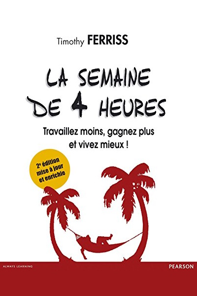 La semaine de 4 heures : Livre de Timothy Ferriss.