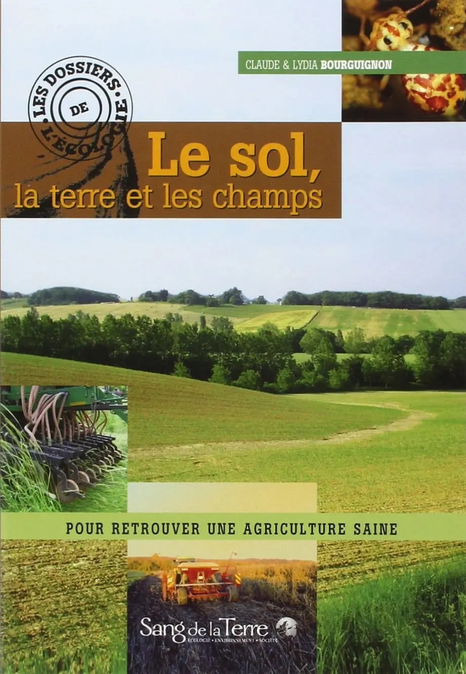 Le sol, la terre et les champs de Claude et Lydia Bourguignon