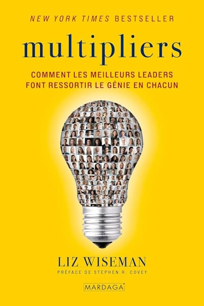Multipliers: Comment les meilleurs leaders font ressortir le génie en chacun de Liz Wiseman