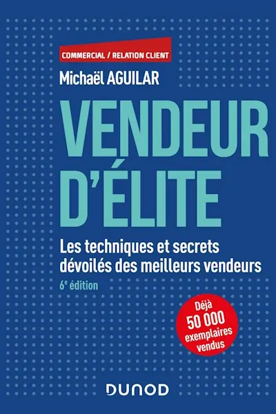 Vendeur d'élite - Les techniques et secrets dévoilés des meilleurs vendeurs - Livre de Michaël Aguilar